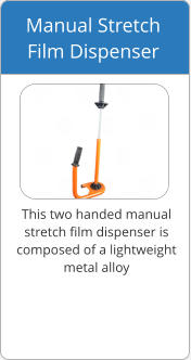 This two handed manual  stretch film dispenser is  composed of a lightweight  metal alloy Manual Stretch  Film Dispenser