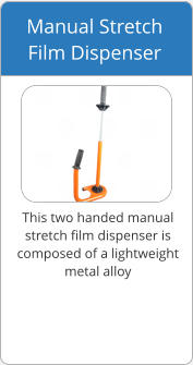 This two handed manual  stretch film dispenser is  composed of a lightweight  metal alloy Manual Stretch  Film Dispenser
