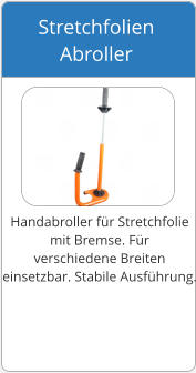 Handabroller f�r Stretchfolie  mit Bremse. F�r  verschiedene Breiten  einsetzbar. Stabile Ausf�hrung. Stretchfolien  Abroller